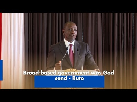 Broad-based government was God send - Ruto