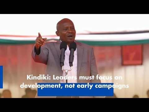 Kindiki Leaders must focus on development, not early campaigns