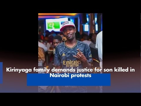 Kirinyaga family demands justice for son killed in Nairobi protests