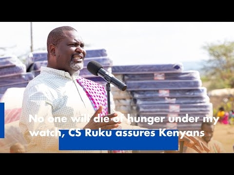 No one will die of hunger under my watch, CS Ruku assures Kenyans
