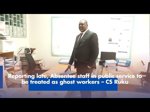 Reporting late, Absentee staff in public service to be treated as ghost workers – CS Ruku