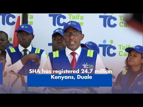 SHA has registered 24.7 million Kenyans, Duale