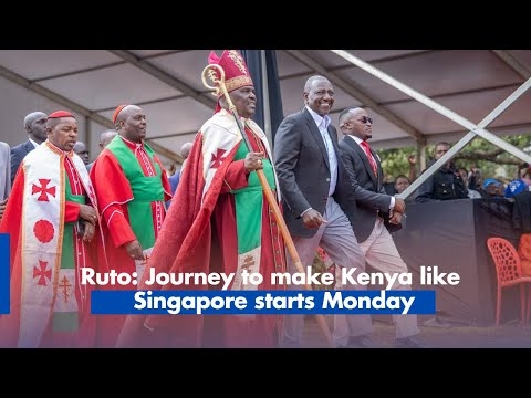 Ruto: Journey to make Kenya like Singapore starts Monday