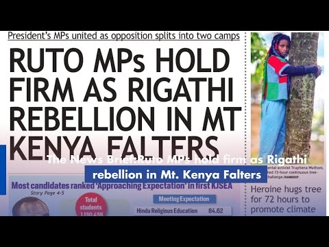 The News Brief:Ruto MPs hold firm as Rigathi rebellion in Mt. Kenya Falters